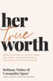 Her True Worth (Breaking Free from a Culture of Selfies, Side Hustles, and People Pleasing to Embrace Your True Identity in Christ) by Brittany Maher, Cassandra Speer, 9781400231126