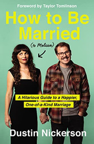 How to Be Married (to Melissa) (A Hilarious Guide to a Happier, One-of-a-Kind Marriage) by Dustin Nickerson, Taylor Tomlinson, 9781400231614