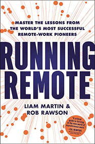 Running Remote (Master the Lessons from the World's Most Successful Remote-Work Pioneers) by Liam Martin, Rob Rawson, 9781400232147