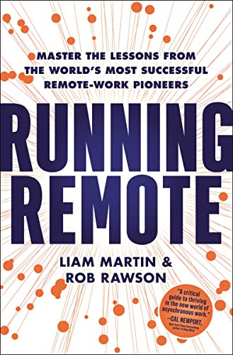 Running Remote (Master the Lessons from the World's Most Successful Remote-Work Pioneers) by Liam Martin, Rob Rawson, 9781400232147