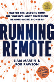 Running Remote (Master the Lessons from the World's Most Successful Remote-Work Pioneers) by Liam Martin, Rob Rawson, 9781400232147