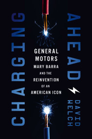 Charging Ahead (GM, Mary Barra, and the Reinvention of an American Icon) by David Welch, 9781400233595