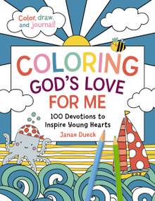 Coloring God's Love for Me (100 Devotions to Inspire Young Hearts) by Janae Dueck, 9781400236343