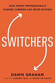 Switchers (How Smart Professionals Change Careers -- and Seize Success) - 9781400238095 by Dr. Dawn Graham, 9781400238095