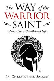 The Way of the Warrior Saint (How to Live a Crucifixional Life) by Chris Salamy, 9781664219458