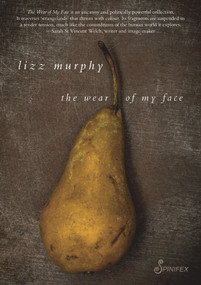 The Wear of My Face by Lizz Murphy, 9781925950342