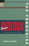 The Franchise: Boston Red Sox (A Curated History of the Red Sox) by Sean McAdam, 9781637270004