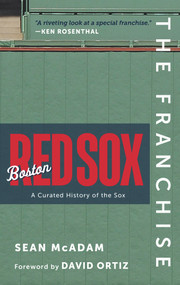 The Franchise: Boston Red Sox (A Curated History of the Red Sox) by Sean McAdam, 9781637270004