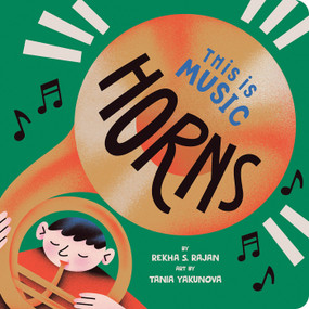This Is Music: Horns by Rekha S. Rajan, Tania Yakunova, 9780593387023