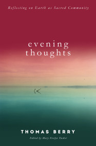 Evening Thoughts (Reflecting on Earth as a Sacred Community) by Thomas Berry, Mary Evelyn Tucker, 9781619025318