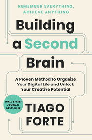 Building a Second Brain (A Proven Method to Organize Your Digital Life and Unlock Your Creative Potential) by Tiago Forte, 9781982167387