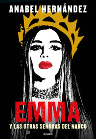 Emma y las otras señoras del narco / Emma and Other Narco Women (Spanish Edition) by Anabel Hernández, 9781644734636