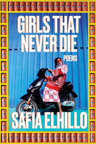 Girls That Never Die (Poems) by Safia Elhillo, 9780593229484
