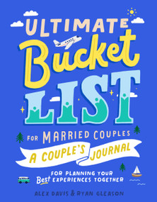 Ultimate Bucket List for Married Couples (A Couples Journal for Planning Your Best Experiences Together) by Alex Davis, Ryan Gleason, Ella Lama, 9780593436080