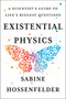 Existential Physics (A Scientist's Guide to Life's Biggest Questions) by Sabine Hossenfelder, 9781984879455