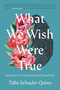 What We Wish Were True (Reflections on Nurturing Life and Facing Death) by Tallu Schuyler Quinn, 9780593442906