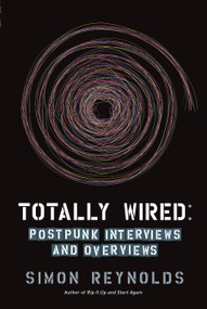 Totally Wired (Postpunk Interviews and Overviews) by Simon Reynolds, 9781593762865