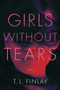 Girls Without Tears (A Novel) by T. L. Finlay, 9781639100804