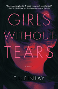 Girls Without Tears (A Novel) by T. L. Finlay, 9781639100804