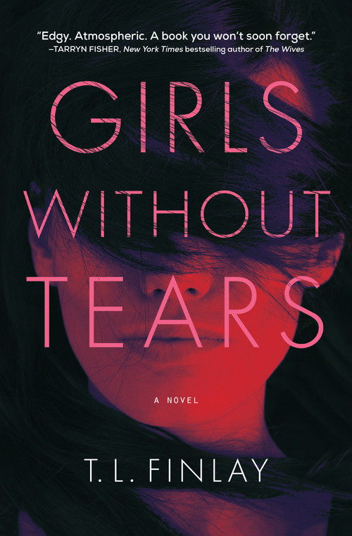 Girls Without Tears (A Novel) by T. L. Finlay, 9781639100804
