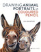Drawing Animal Portraits in Coloured Pencil by Lisa Ann Watkins, 9781782218630