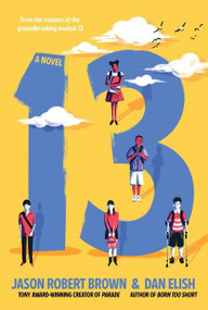 13: A Novel (A Novel) by Jason Robert Brown, Dan Elish, 9780060787516