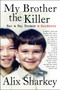 My Brother the Killer (How a Boy Became a Murderer) by Alix Sharkey, 9780063053076