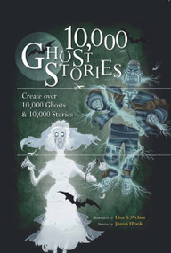 10,000 Ghost Stories (Create Over 10,000 Ghosts & 10,000 Stories) by Jason Hook, Lisa K. Weber, 9780785830771