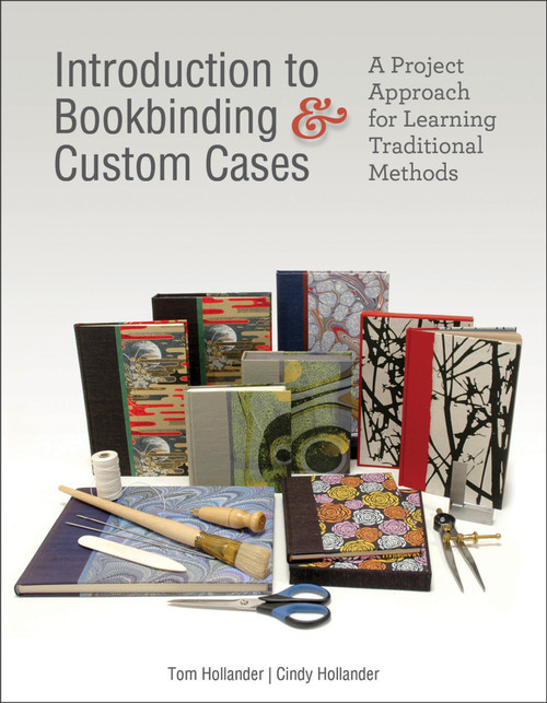 Introduction to Bookbinding & Custom Cases (A Project Approach for Learning Traditional Methods) by Tom Hollander, Cindy Hollander, 9780764357350