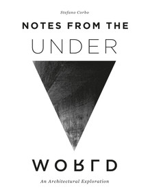 Notes from the Underworld (An Architectural Exploration) by Stefano Corbo, 9780764358401