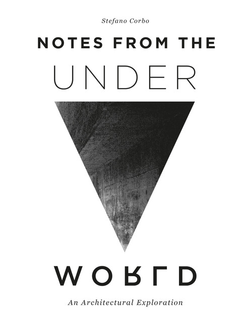 Notes from the Underworld (An Architectural Exploration) by Stefano Corbo, 9780764358401