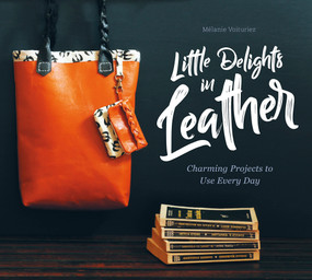 Little Delights in Leather (Charming Projects to Use Every Day) by Mélanie Voituriez, 9780764358388