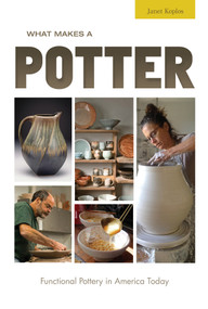 What Makes a Potter (Functional Pottery in America Today) by Janet Koplos, 9780764358111