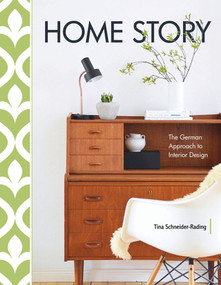 Home Story (The German Approach to Interior Design) by Tina Schneider-Rading, 9780764358333