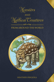 Monsters and Mythical Creatures from around the World by Heather Frigiola, 9780764358425