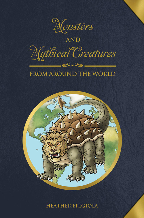 Monsters and Mythical Creatures from around the World by Heather Frigiola, 9780764358425