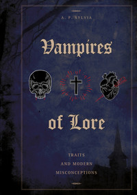 Vampires of Lore (Traits and Modern Misconceptions) by A. P. Sylvia, 9780764357923