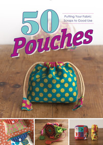 50 Pouches (Putting Your Fabric Scraps to Good Use) by Graphic-Sha, 9780764358098