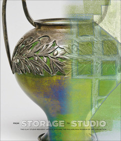 From Storage to Studio (The Clay Studio Resident Artists Explore the Philadelphia Museum of Art Collection) by The Clay Studio, Jennifer A. Zwilling, 9780764358845