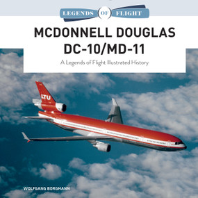 McDonnell Douglas DC-10/MD-11 (A Legends of Flight Illustrated History) by Wolfgang Borgmann, 9780764361371