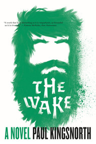 The Wake (A Novel) by Paul Kingsnorth, 9781555977177