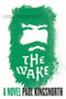 The Wake (A Novel) by Paul Kingsnorth, 9781555977177