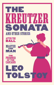 The Kreutzer Sonata and Other Stories: New Translation - 9781847494115 by Leo Tolstoy, Leo Tolstoy, Roger Cockrell, 9781847494115