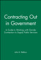 Contracting Out in Government (A Guide to Working with Outside Contractors to Supply Public Services) by John A. Rehfuss, 9780470631157