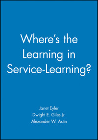 Where's the Learning in Service-Learning? by Janet Eyler, Dwight E. Giles, Jr., Alexander W. Astin, 9780470907467