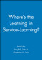 Where's the Learning in Service-Learning? by Janet Eyler, Dwight E. Giles, Jr., Alexander W. Astin, 9780470907467