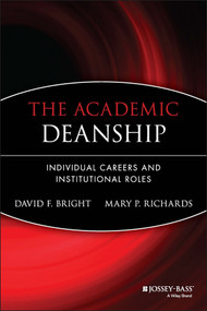 The Academic Deanship (Individual Careers and Institutional Roles) by David F. Bright, Mary P. Richards, 9780470907504