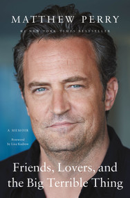 Friends, Lovers, and the Big Terrible Thing (A Memoir) by Matthew Perry, 9781250866448