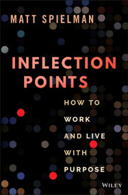 Inflection Points (How to Work and Live with Purpose) by Matt Spielman, 9781119887386