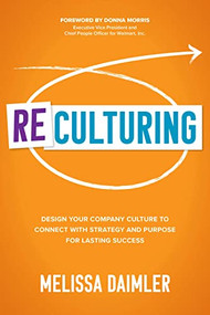 ReCulturing: Design Your Company Culture to Connect with Strategy and Purpose for Lasting Success by Melissa Daimler, 9781264278602